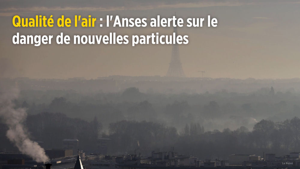 Qualité de l’air : l’Anses alerte sur le danger de nouvelles particules (source Le Point.fr)